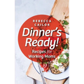 Dinner's Ready! Recipes for Working Moms