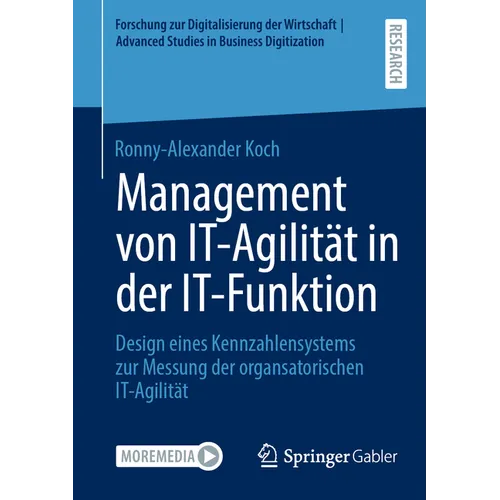 Management Von It-Agilität in Der It-Funktion: Design Eines Kennzahlensystems Zur Messung Der Organsatorischen It-Agilität