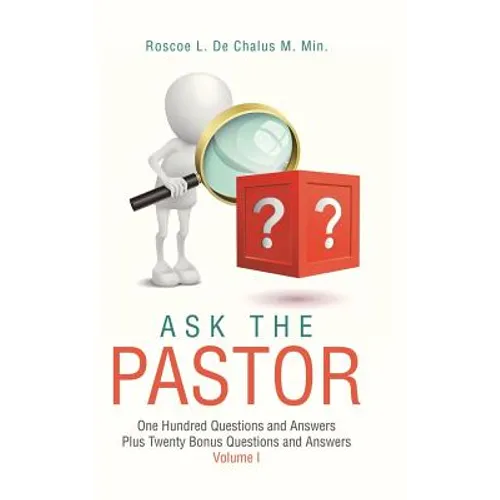 Ask the Pastor: One Hundred Questions and Answers Plus Twenty Bonus Questions and Answers Volume I