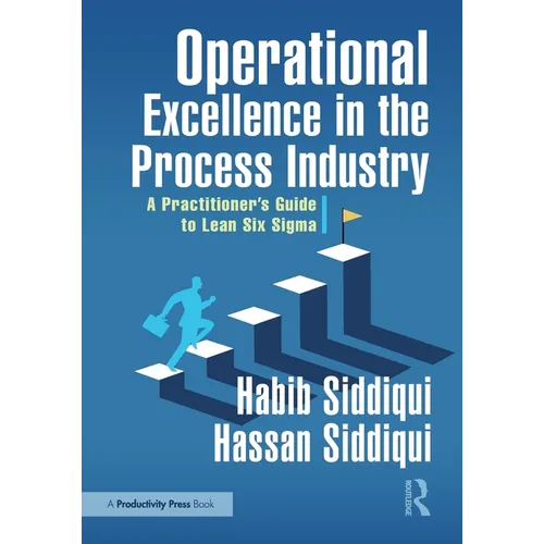 Operational Excellence in the Process Industry: A Practitioner's Guide to Lean Six SIGMA