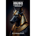Anubis, Guardian of the Underworld