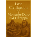 Lost Civilization of Mohenjo-Daro and Harappa