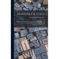 Manual Of Style: Being A Compilation Of The Typographical Rules In Force At The University Of Chicago Press, To Which Are Appended Spec