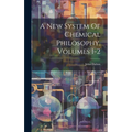 A New System Of Chemical Philosophy, Volumes 1-2