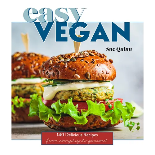 Easy Vegan: 140 Delicious Recipes from Everyday to Gourmet