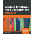 Modern JavaScript Web Development Cookbook