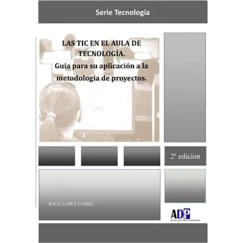 Las TIC en el aula de Tecnología. Guía para su aplicación a la metodología de proyectos