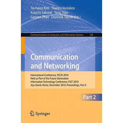 Communication and Networking: International Conference, Fgcn 2010, Held as Part of the Future Generation Information Technology Conference, Fgit 2010,