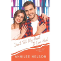 Don't Tell My Heart It Can Heal: A Faith-Filled Sweet Romance