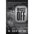 Dragged Off: Refusing to Give Up My Seat on the Way to the American Dream (Social Injustice and Racism in America)