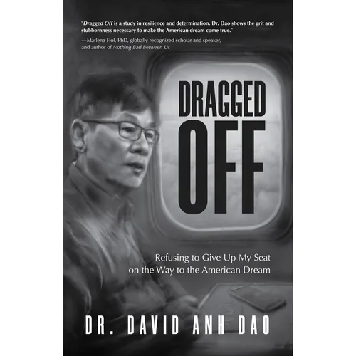 Dragged Off: Refusing to Give Up My Seat on the Way to the American Dream (Social Injustice and Racism in America)