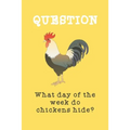 What day of the week do chicken hide?
