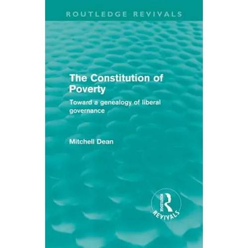 The Constitution of Poverty (Routledge Revivals): Towards a genealogy of liberal governance
