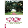 Encuentra tu pasión: Siete pasos para emprender tu proyecto de vida
