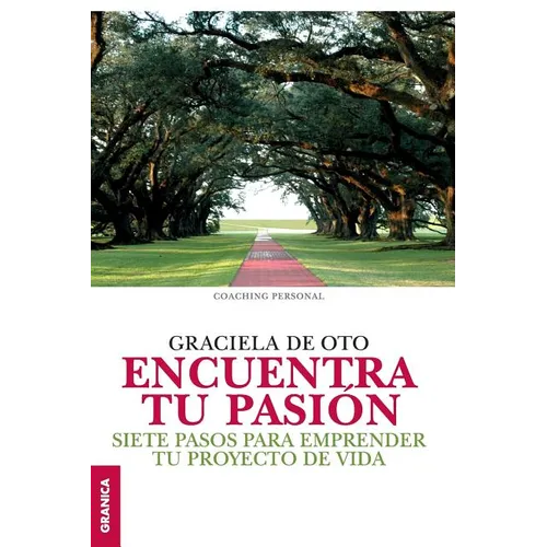 Encuentra tu pasión: Siete pasos para emprender tu proyecto de vida