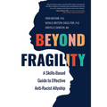 Beyond Fragility: A Skills-Based Guide to Effective Anti-Racist Allyship