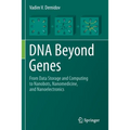 DNA Beyond Genes: From Data Storage and Computing to Nanobots, Nanomedicine, and Nanoelectronics
