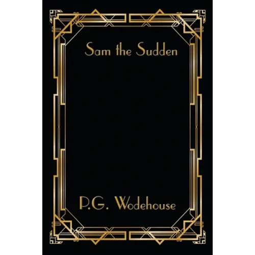 Sam the Sudden: A Novel by P. G. Wodehouse