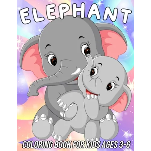 Elephant Coloring Book for Kids Ages 3-6: Fun, Cute and Unique Coloring Pages for Girls and Boys with Beautiful Elephant Designs