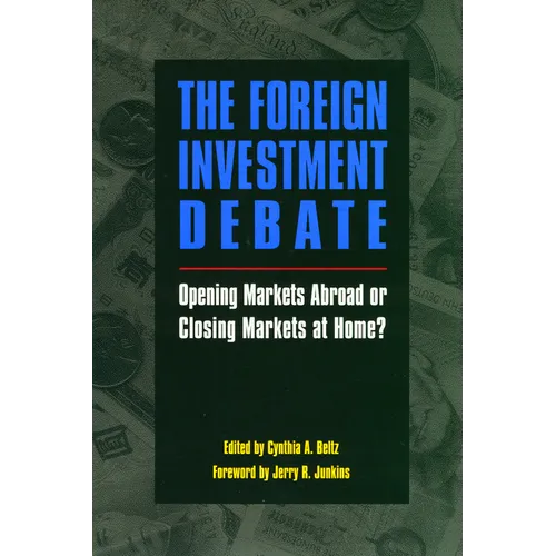 The Foreign Investment Debate:: Opening Markets Abroad or Closing Markets at Home?