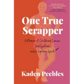 One True Scrapper: A Memoir of Childhood Cancer, Good Eyeliner, and a Fighting Spirit