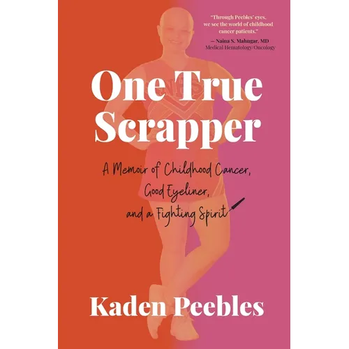 One True Scrapper: A Memoir of Childhood Cancer, Good Eyeliner, and a Fighting Spirit