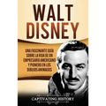Walt Disney: Una Fascinante Guía sobre la Vida de un Empresario Americano y Pionero en los Dibujos Animados