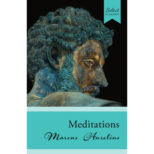 Select Classics: Meditations: (Original, Unabridged Classic)