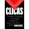 Clicas: Gender, Sexuality, and Struggle in Latina/O/X Gang Literature and Film