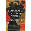 Remarkable Business Women from the 19th Century: True Stories of Women with Passion, Courage, and Perseverance