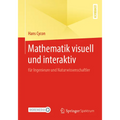 Mathematik Visuell Und Interaktiv: Für Ingenieure Und Naturwissenschaftler