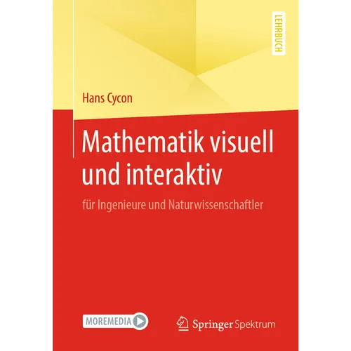 Mathematik Visuell Und Interaktiv: Für Ingenieure Und Naturwissenschaftler