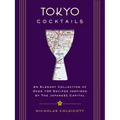 Tokyo Cocktails: An Elegant Collection of Over 100 Recipes Inspired by the Eastern Capital