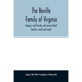 The Beville family of Virginia, Georgia, and Florida, and several allied families, north and south