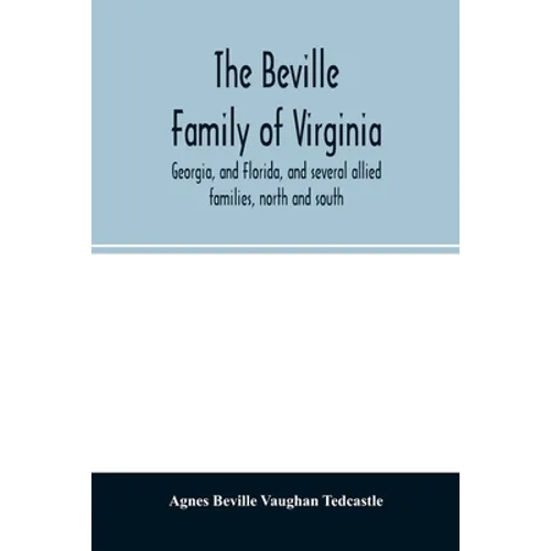 The Beville family of Virginia, Georgia, and Florida, and several allied families, north and south
