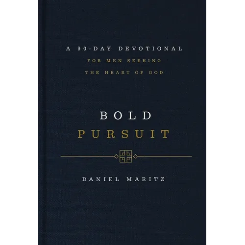 Bold Pursuit: A 90-Day Devotional for Men Seeking the Heart of God (90 Daily Devotions)