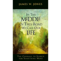 In the Middle of This Road We Call Our Life: The Courage to Search for Something More
