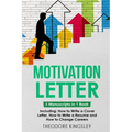 Motivation Letter: 3-in-1 Guide to Master Writing Cover Letters, Job Application Examples & How to Write Motivation Letters