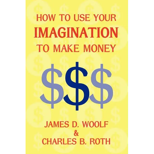 How to Use Your Imagination to Make Money (Business Classic)