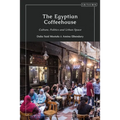 The Egyptian Coffeehouse: Culture, Politics and Urban Space