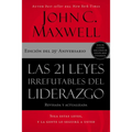 Las 21 Leyes Irrefutables del Liderazgo: Siga Estas Leyes, Y La Gente Lo Seguirá a Usted