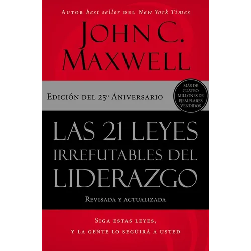 Las 21 Leyes Irrefutables del Liderazgo: Siga Estas Leyes, Y La Gente Lo Seguirá a Usted