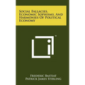 Social Fallacies, Economic Sophisms, And Harmonies Of Political Economy