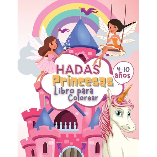 Hadas Princesas Libro de Colorear para Niños de 4 a 10 Años: Libro para Colorear de Hadas y Princesas para Niños, un Libro de Trabajo para Desarrollar