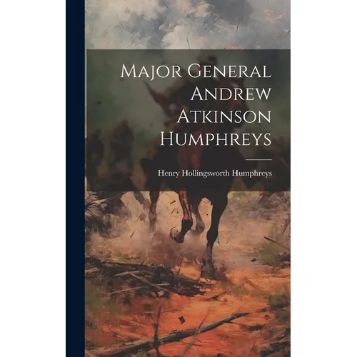 Major General Andrew Atkinson Humphreys