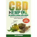 CBD Hemp Oil: The Miracle Herbal Supplement: A Myriad of Medicinal Health & Healing Benefits without the Marijuana THC High, Explain