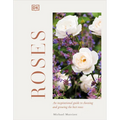 Roses: An Inspirational Guide to Choosing and Growing the Best Roses
