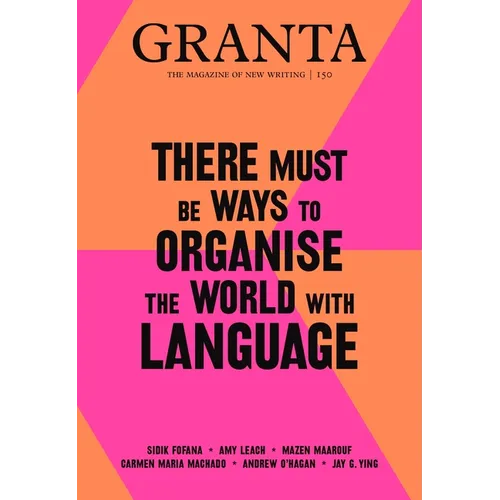 Granta 150: There Must Be Ways to Organise the World with Language