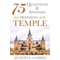 75 Questions and Answers about Preparing for the Temple