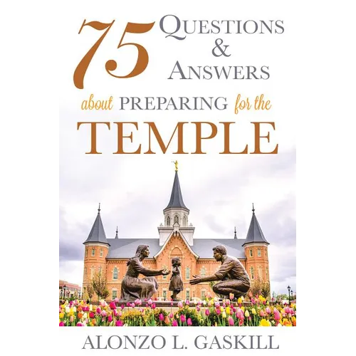 75 Questions and Answers about Preparing for the Temple